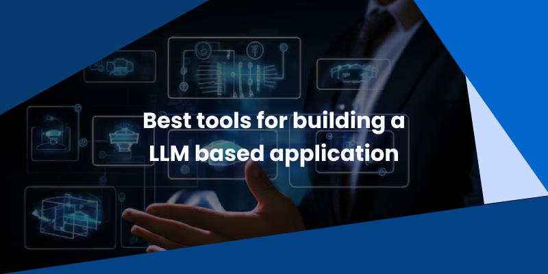 best tools for building LLm based application